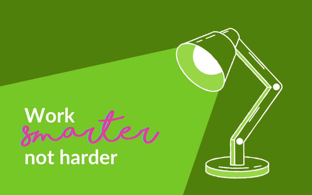 Work smarter not harder