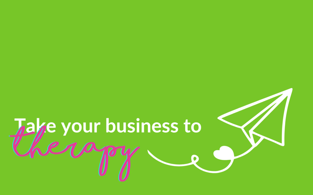 Take your business to therapy